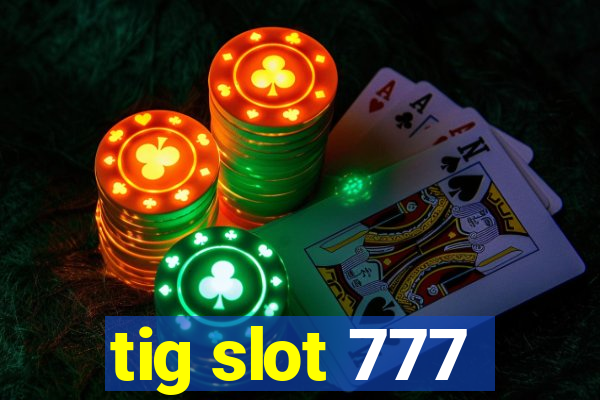 tig slot 777