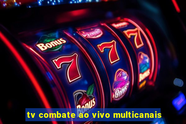 tv combate ao vivo multicanais