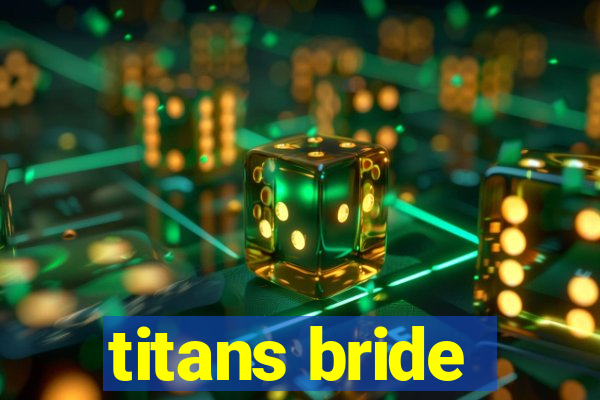 titans bride