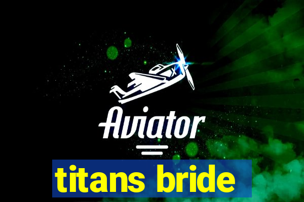 titans bride