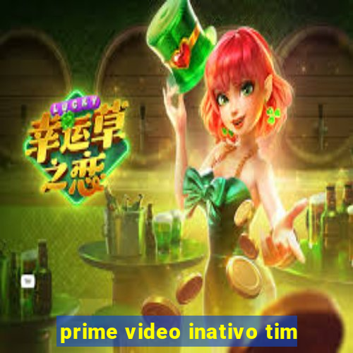 prime video inativo tim