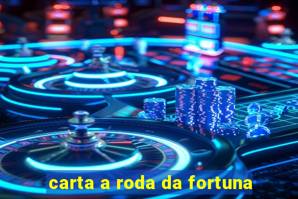 carta a roda da fortuna