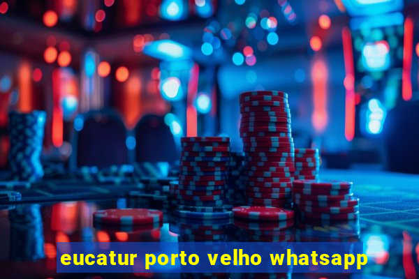 eucatur porto velho whatsapp