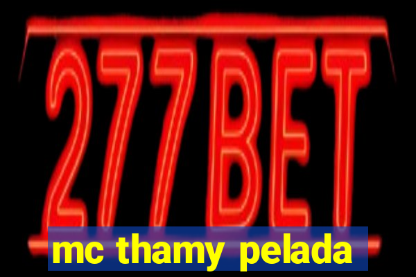 mc thamy pelada