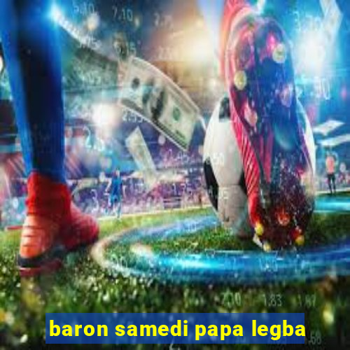 baron samedi papa legba