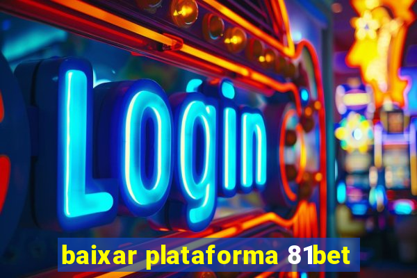 baixar plataforma 81bet