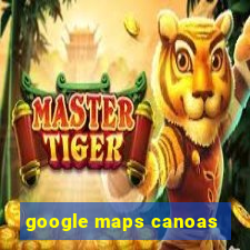 google maps canoas