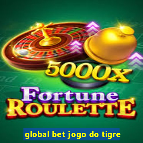 global bet jogo do tigre