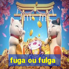 fuga ou fulga