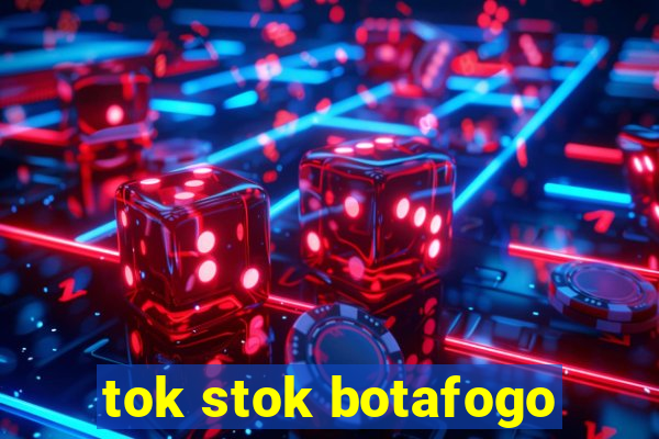 tok stok botafogo