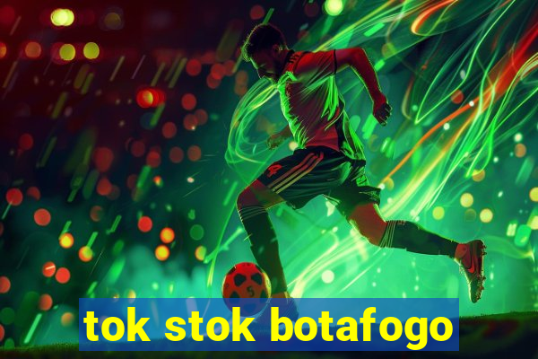 tok stok botafogo