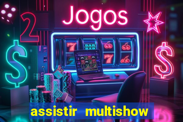 assistir multishow ao vivo de graca