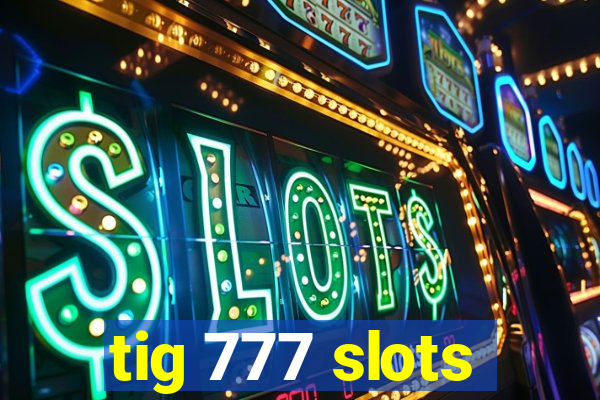 tig 777 slots