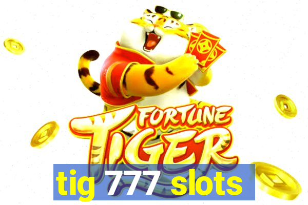 tig 777 slots