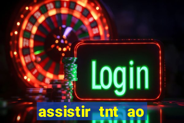 assistir tnt ao vivo grátis