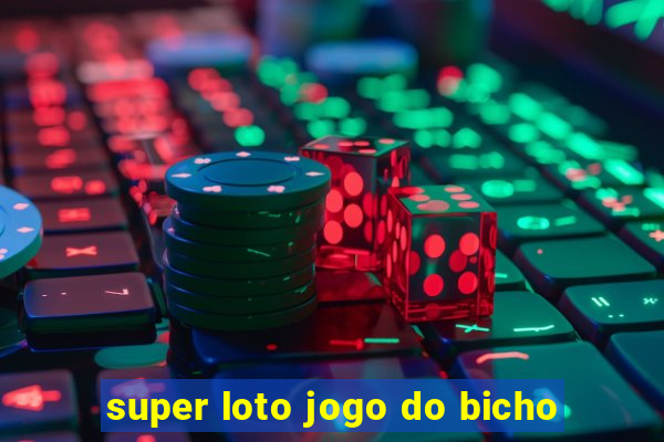 super loto jogo do bicho