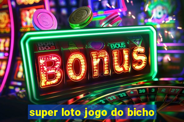 super loto jogo do bicho