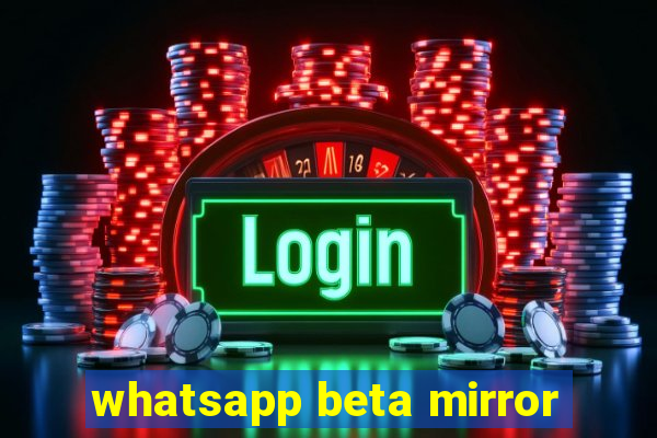 whatsapp beta mirror