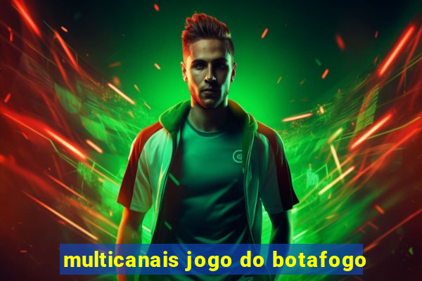 multicanais jogo do botafogo