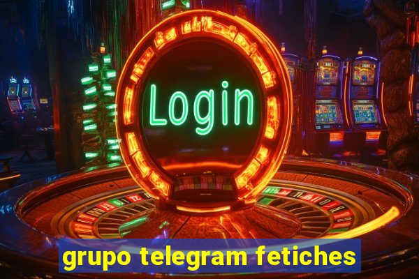 grupo telegram fetiches