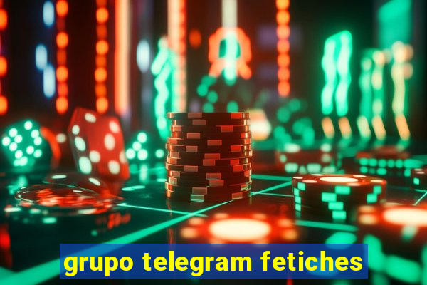 grupo telegram fetiches