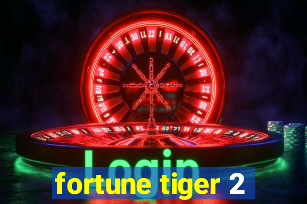 fortune tiger 2