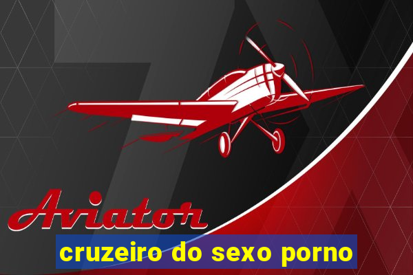 cruzeiro do sexo porno