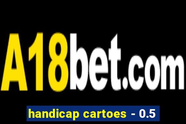 handicap cartoes - 0.5