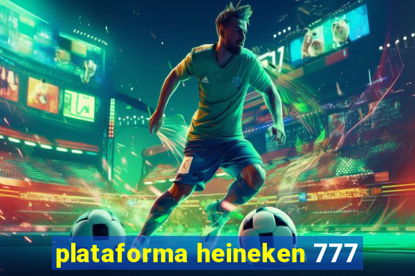 plataforma heineken 777