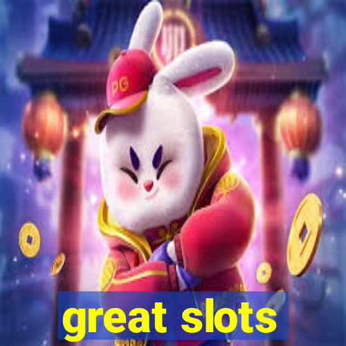 great slots