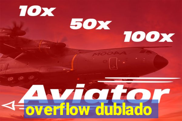 overflow dublado