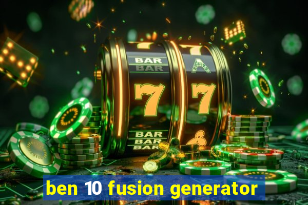 ben 10 fusion generator