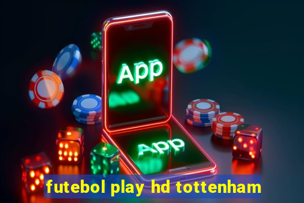 futebol play hd tottenham