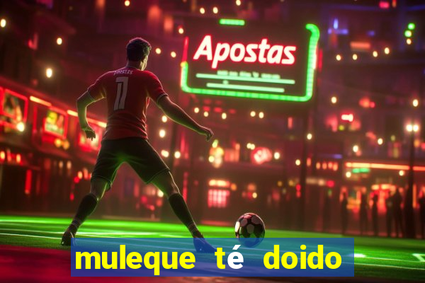 muleque té doido 4 filme completo dublado