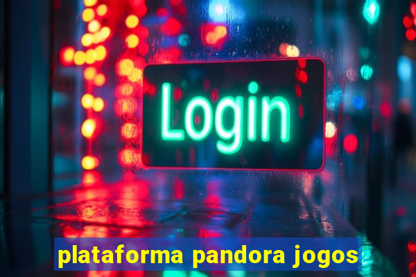 plataforma pandora jogos