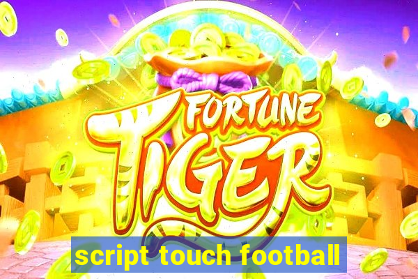 script touch football