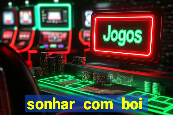 sonhar com boi jogo do bicho