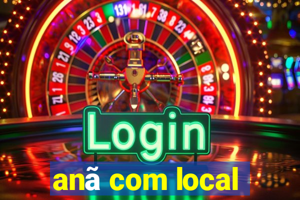 anã com local