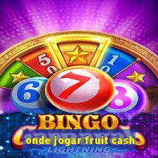 onde jogar fruit cash