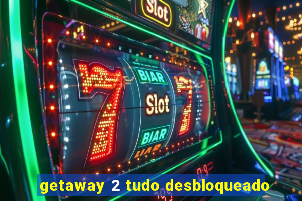 getaway 2 tudo desbloqueado