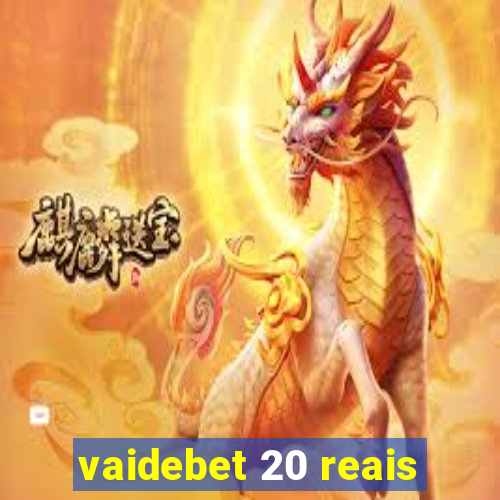 vaidebet 20 reais