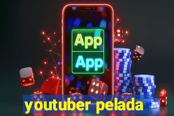 youtuber pelada