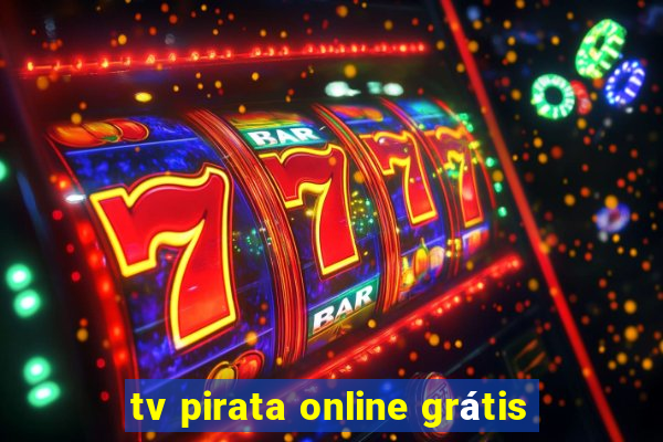 tv pirata online grátis