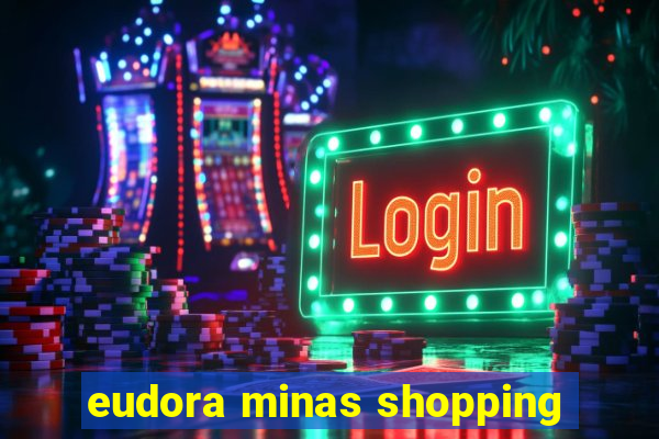 eudora minas shopping