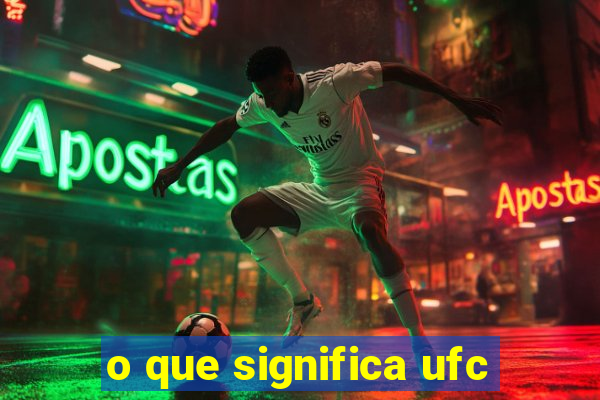 o que significa ufc