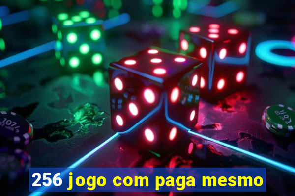 256 jogo com paga mesmo