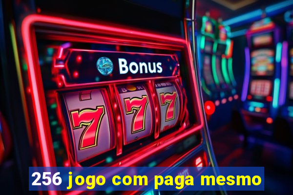 256 jogo com paga mesmo