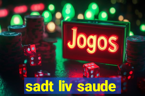 sadt liv saude