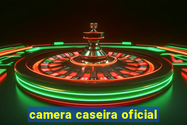 camera caseira oficial