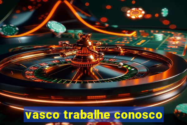 vasco trabalhe conosco